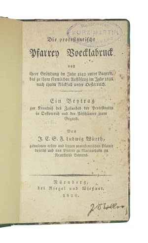 Bild des Verkufers fr Die protestantische Pfarrey Voecklabruck von ihrer Grndung im Jahre 1812 unter Bayern, bis zu ihrer frmlichen Auflsung im Jahre 1825 nach ihrem Rckfall unter sterreich. Ein Beytrag zur Kenntni des Zustandes der Protestanten in Oesterreich und der Pschlianer jener Gegend. zum Verkauf von Versandantiquariat Wolfgang Friebes