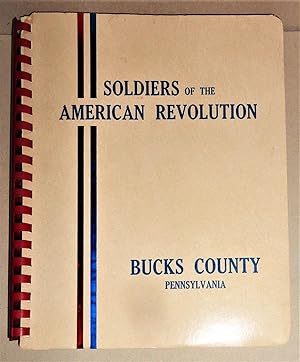Image du vendeur pour Soldiers of the American Revolution, Bucks County, Pennsylvania Originally Transcribed and Arranged Alphabetically . from the Pennsylvania Archives 1975 mis en vente par DogStar Books