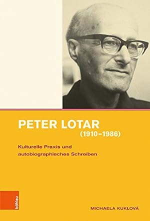 Peter Lotar 1910-1986 - kulturelle Praxis und autobiographisches Schreiben. Intellektuelles Prag ...
