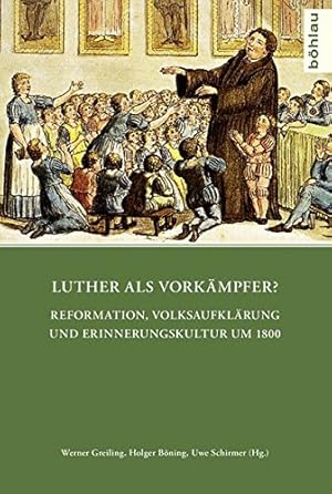 Image du vendeur pour Luther als Vorkmpfer? : Reformation, Volksaufklrung und Erinnerungskultur um 1800. Quellen und Forschungen zu Thringen im Zeitalter der Reformation ; Band 5. mis en vente par Antiquariat Buchseite