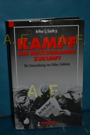 Bild des Verkufers fr Kampf um Deutschlands Zukunft : die Umerziehung von Hitlers Soldaten Arthur L. Smith. Mit einer Einfhrung von Hans-Adolf Jacobsen. [bers. ins Dt.: Susanne Altenberg] / Teil von: Anne-Frank-Shoah-Bibliothek zum Verkauf von Antiquarische Fundgrube e.U.