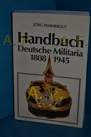 Seller image for Deutsche Militaria : 1808 - 1945. Jrg Nimmergut , Jrg M. Hormann for sale by Antiquarische Fundgrube e.U.