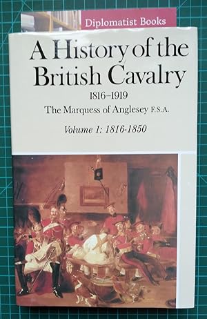 Seller image for A History of the British Cavalry, 1816-1919: Vol 1, 1816-1850 for sale by Diplomatist Books