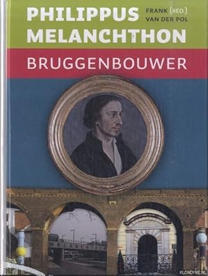 Seller image for Philippus Melanchthon. Bruggenbouwer for sale by Klondyke