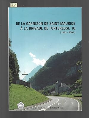 Imagen del vendedor de De la garnison de Saint-Maurice  la Brigade de Forteresse 10 (1892-2003) a la venta por Bouquinerie Le Fouineur