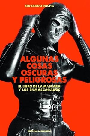 Bild des Verkufers fr Algunas cosas oscuras y peligrosas: el libro de la mscara y los enmascarados. zum Verkauf von ARREBATO LIBROS