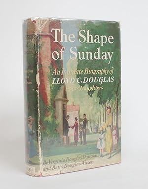 Bild des Verkufers fr The Shape of Sunday: An Intimate Biography of Lloyd C. Douglas By His Daughters zum Verkauf von Minotavros Books,    ABAC    ILAB