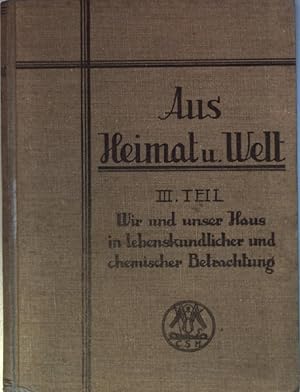 Seller image for Aus Heimat und Welt: 3. TEIL: Wir und unser Haus in lebenskundlicher und chemischer Betrachtung. for sale by books4less (Versandantiquariat Petra Gros GmbH & Co. KG)