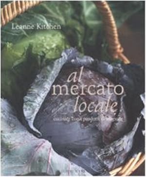 Seller image for Al mercato locale. Cucinare con i prodotti di stagione. for sale by FIRENZELIBRI SRL