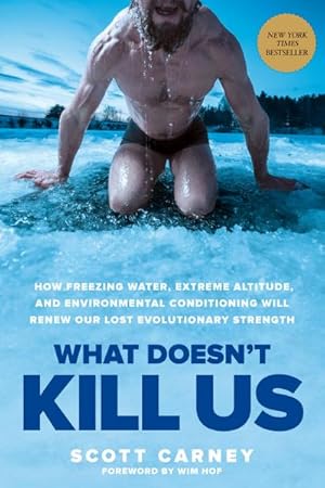 Bild des Verkufers fr What Doesn't Kill Us : How Freezing Water, Extreme Altitude, and Environmental Conditioning Will Renew Our Lost Evolutionary Strength zum Verkauf von AHA-BUCH GmbH