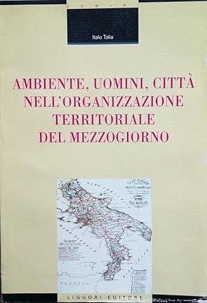 Ambiente, uomini, città nell'organizzazione territoriale del Mezzogiorno