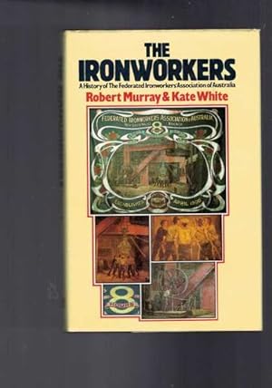 Seller image for The Ironworkers: A History of the Federated Ironworkers Association of Australia for sale by Berry Books