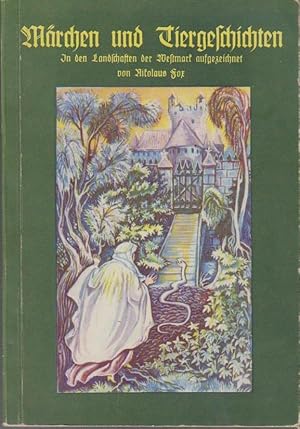 Märchen und Tiergeschichten : In d. Landschaften d. Westmark aufgezeichnet / Nikolaus Fox. [Mit B...