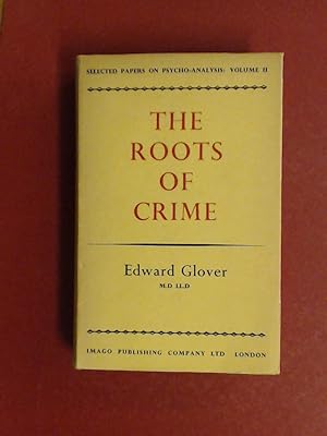 The roots of crime. Band II aus der Reihe "Selected papers on psycho-analysis".