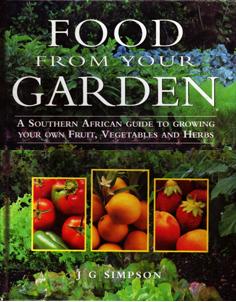 Food from Your Garden - A Southern African Guide to Growing Your Own Fruit, Vegetables and Herbs