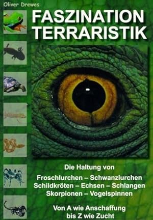 Faszination Terraristik: Die Haltung von Froschlurchen, Schwanzlurchen, Schildkröten, Echsen, Sch...