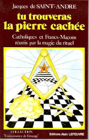 Tu trouveras la pierre cachee: Catholiques et francs-macons reunis par la magie iu rituel (Collec...