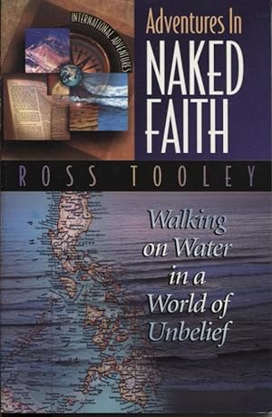 ADVENTURES IN NAKED FAITH : WALKING ON WATER IN A WORLD OF UNBELIEF