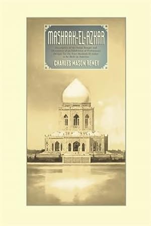 Seller image for Mashrak-El-Azkar: Descriptive of the Bahai Temple and Illustrative of an Exhibition of Preliminary Designs for the First Mashrak-El-Azka for sale by GreatBookPrices