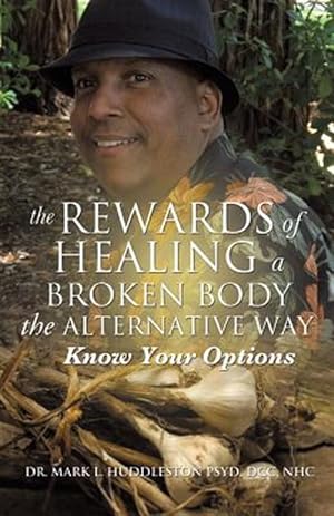 Bild des Verkufers fr Rewards of Healing a Broken Body the Alternative Way zum Verkauf von GreatBookPrices