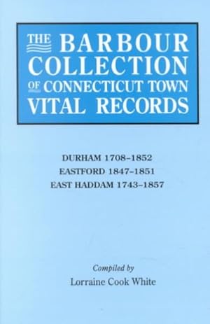 Imagen del vendedor de Barbour Collection of Connecticut Town Vital Records : Durham, 1708?1852; Eastford, 1847?1851; East Haddam, 1743?1857 a la venta por GreatBookPrices