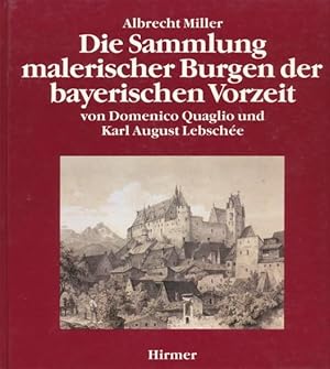 Bild des Verkufers fr Die Sammlung malerischer Burgen der bayerischen Vorzeit von Domenico Quaglio und Karl August Lebsche. Ausstellung Mnchen und Nrnberg, 1987-1988. zum Verkauf von ANTIQUARIAT ERDLEN