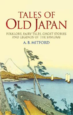 Bild des Verkufers fr Tales of Old Japan: Folklore, Fairy Tales, Ghost Stories and Legends of the Samurai (Paperback or Softback) zum Verkauf von BargainBookStores