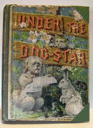 UNDER THE DOG-STAR; From the Dog-Latin of Jock for Boys and Girls