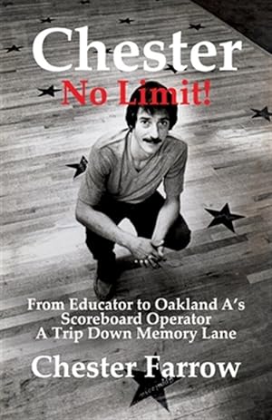 Seller image for Chester: No Limit!: From Educator to A's Scoreboard Operator; A Trip Down Memory Lane for sale by GreatBookPrices