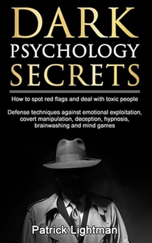 Seller image for Dark Psychology Secrets : How to spot red flags and defend against covert manipulation, emotional exploitation, deception, hypnosis, brainwashing and for sale by GreatBookPrices