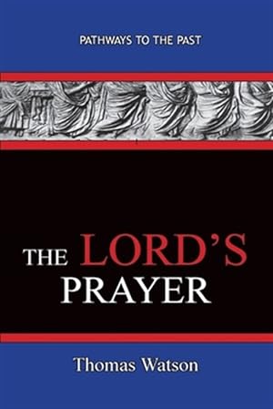 Immagine del venditore per The Lord's Prayer - Thomas Watson: Pathways To The Past venduto da GreatBookPrices