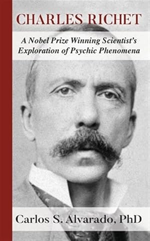 Imagen del vendedor de Charles Richet: A Nobel Prize Winning Scientist's Exploration of Psychic Phenomena a la venta por GreatBookPrices