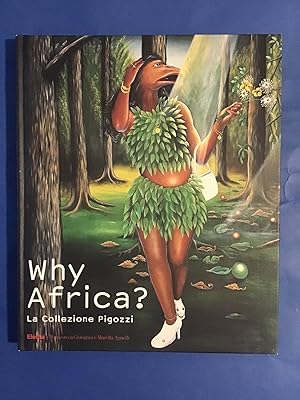 Seller image for WHY AFRICA? LA COLLEZIONE PIGOZZI for sale by Il Mondo Nuovo