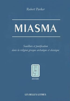 Miasma. Souillure et purification dans la religion grecque archaïque et classique