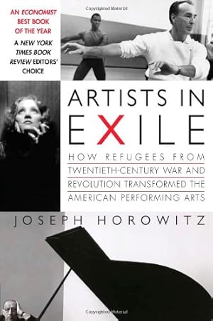 Seller image for Artists in Exile: How Refugees from Twentieth-Century War and Revolution Transformed the American Performing Arts by Horowitz, Joseph [Paperback ] for sale by booksXpress