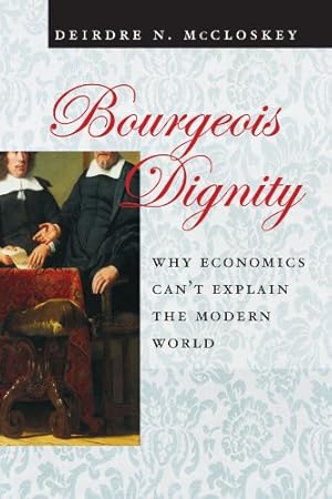 Immagine del venditore per Bourgeois Dignity: Why Economics Can't Explain the Modern World by McCloskey, Deirdre N. [Paperback ] venduto da booksXpress