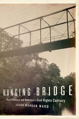 Bild des Verkufers fr Hanging Bridge: Racial Violence and America's Civil Rights Century by Ward, Jason Morgan [Paperback ] zum Verkauf von booksXpress