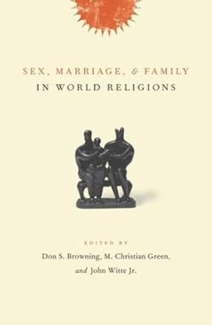 Image du vendeur pour Sex, Marriage, and Family in World Religions by Don S. Browning, John Witte Jr., M. Christian Green [Hardcover ] mis en vente par booksXpress