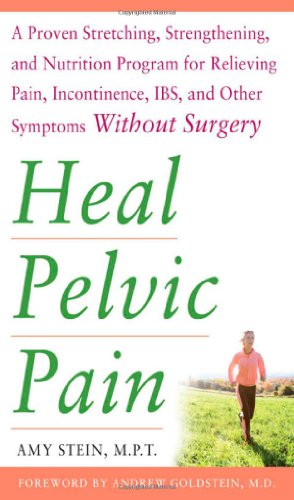 Seller image for Heal Pelvic Pain: The Proven Stretching, Strengthening, and Nutrition Program for Relieving Pain, Incontinence,& I.B.S, and Other Symptoms Without Surgery by Stein, Amy [Paperback ] for sale by booksXpress