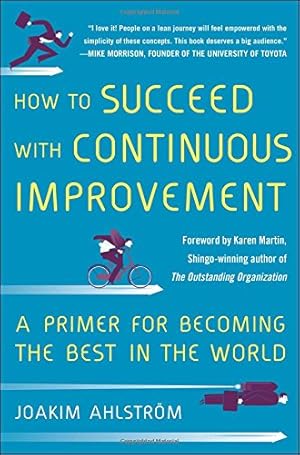 Seller image for How to Succeed with Continuous Improvement: A Primer for Becoming the Best in the World by Ahlstrom, Joakim [Hardcover ] for sale by booksXpress