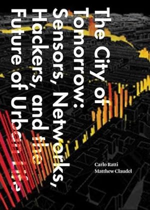 Seller image for The City of Tomorrow: Sensors, Networks, Hackers, and the Future of Urban Life (The Future Series) by Ratti, Carlo, Claudel, Matthew [Hardcover ] for sale by booksXpress