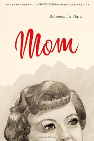 Seller image for Mom: The Transformation of Motherhood in Modern America by Plant, Rebecca Jo [Hardcover ] for sale by booksXpress