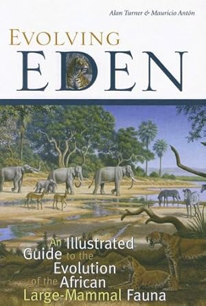 Image du vendeur pour Evolving Eden: An Illustrated Guide to the Evolution of the African Large-Mammal Fauna by Turner, Alan, Antón, Mauricio [Paperback ] mis en vente par booksXpress