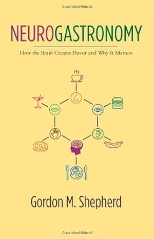 Seller image for Neurogastronomy: How the Brain Creates Flavor and Why It Matters by Shepherd, Gordon [Paperback ] for sale by booksXpress