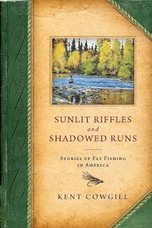 Bild des Verkufers fr Sunlit Riffles and Shadowed Runs: Stories of Fly Fishing in America by Cowgill, Kent [Hardcover ] zum Verkauf von booksXpress
