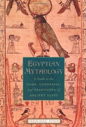 Seller image for Egyptian Mythology: A Guide to the Gods, Goddesses, and Traditions of Ancient Egypt by Pinch, Geraldine [Paperback ] for sale by booksXpress