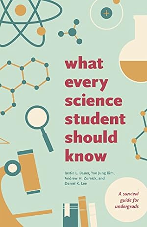 Seller image for What Every Science Student Should Know (Chicago Guides to Academic Life) by Bauer, Justin L., Kim, Yoo Jung, Zureick, Andrew H., Daniel K. Lee [Paperback ] for sale by booksXpress