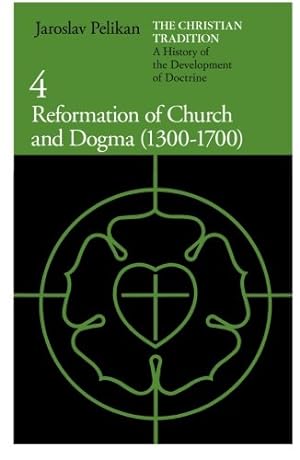 Seller image for The Christian Tradition: A History of the Development of Doctrine, Vol. 4: Reformation of Church and Dogma (1300-1700) by Pelikan, Jaroslav [Paperback ] for sale by booksXpress