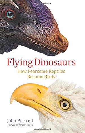 Imagen del vendedor de Flying Dinosaurs: How Fearsome Reptiles Became Birds by Pickrell, John [Hardcover ] a la venta por booksXpress