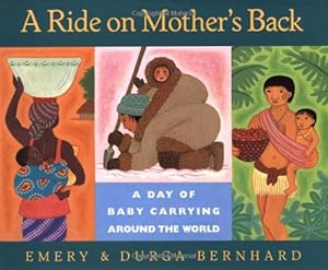 Immagine del venditore per A Ride on Mother's Back: A Day of Baby Carrying around the World by Bernhard, Emery [Hardcover ] venduto da booksXpress